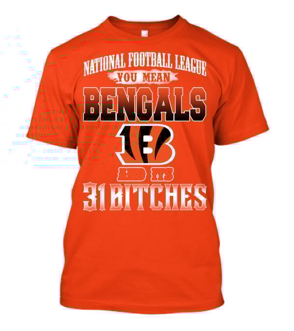National Football League You Mean Bengals And Its 31 Bitches T-Shirt