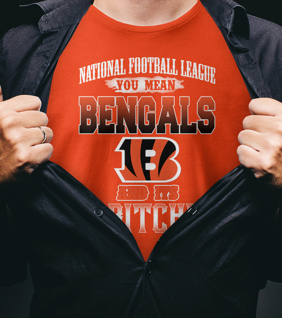National Football League You Mean Bengals And Its 31 Bitches T-Shirt
