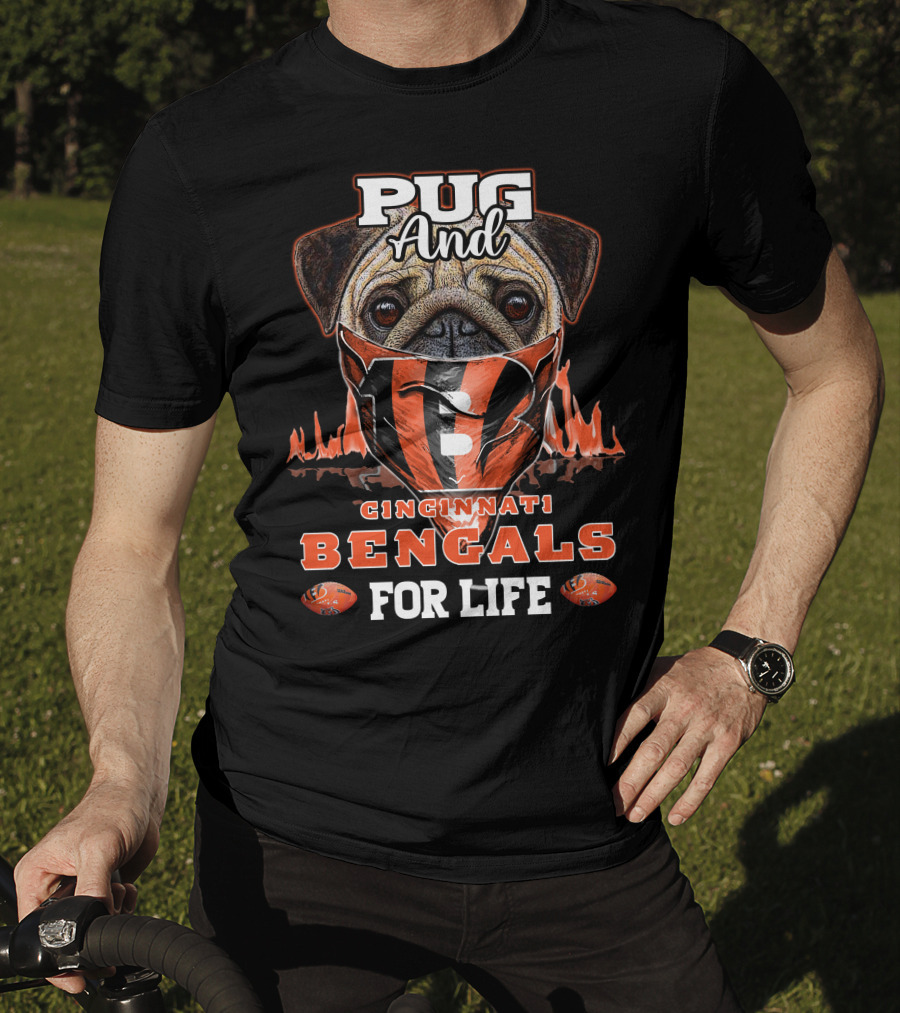 Pug And Cincinnati Bengals For Life T-Shirt