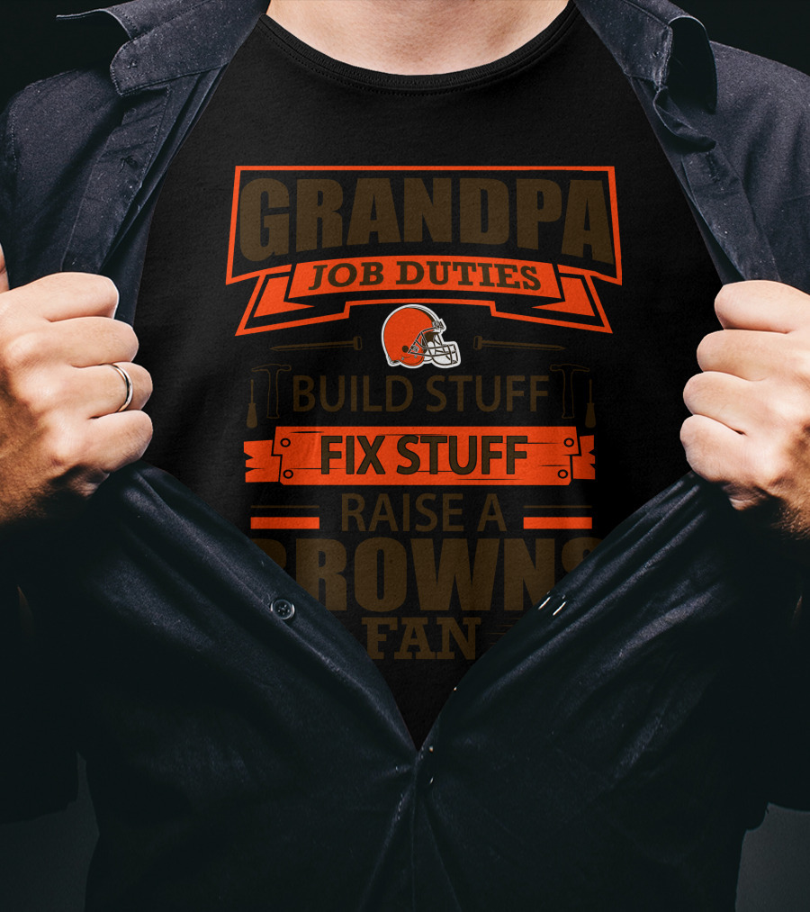 Grandpa Job Duties Build Stuff Fix Stuff Raise A Browns Fan T-Shirt
