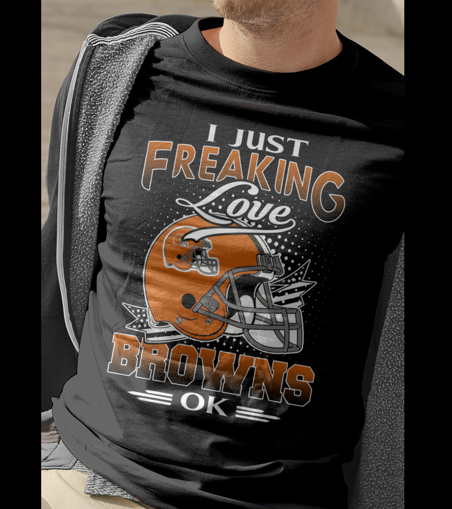 I Just Freaking Love Cleveland Browns Ok T-Shirt