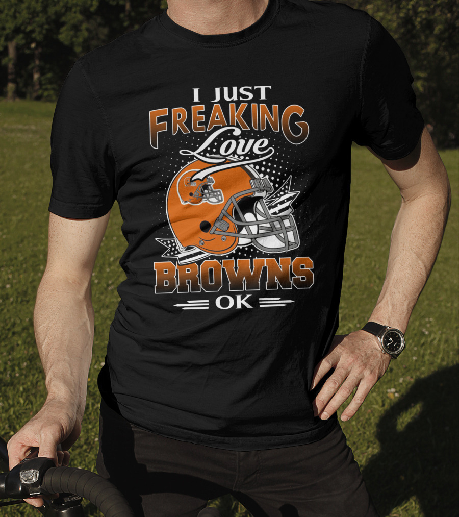 I Just Freaking Love Cleveland Browns Ok T-Shirt