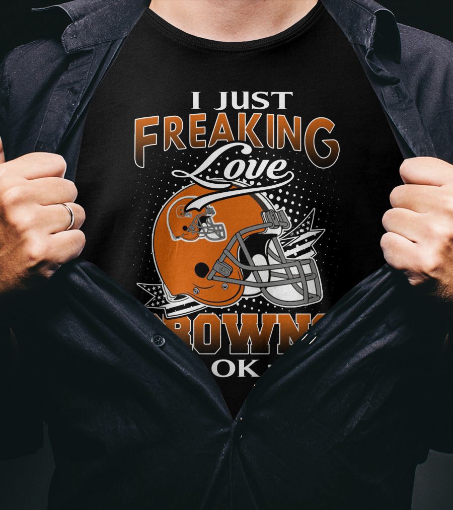 I Just Freaking Love Cleveland Browns Ok T-Shirt