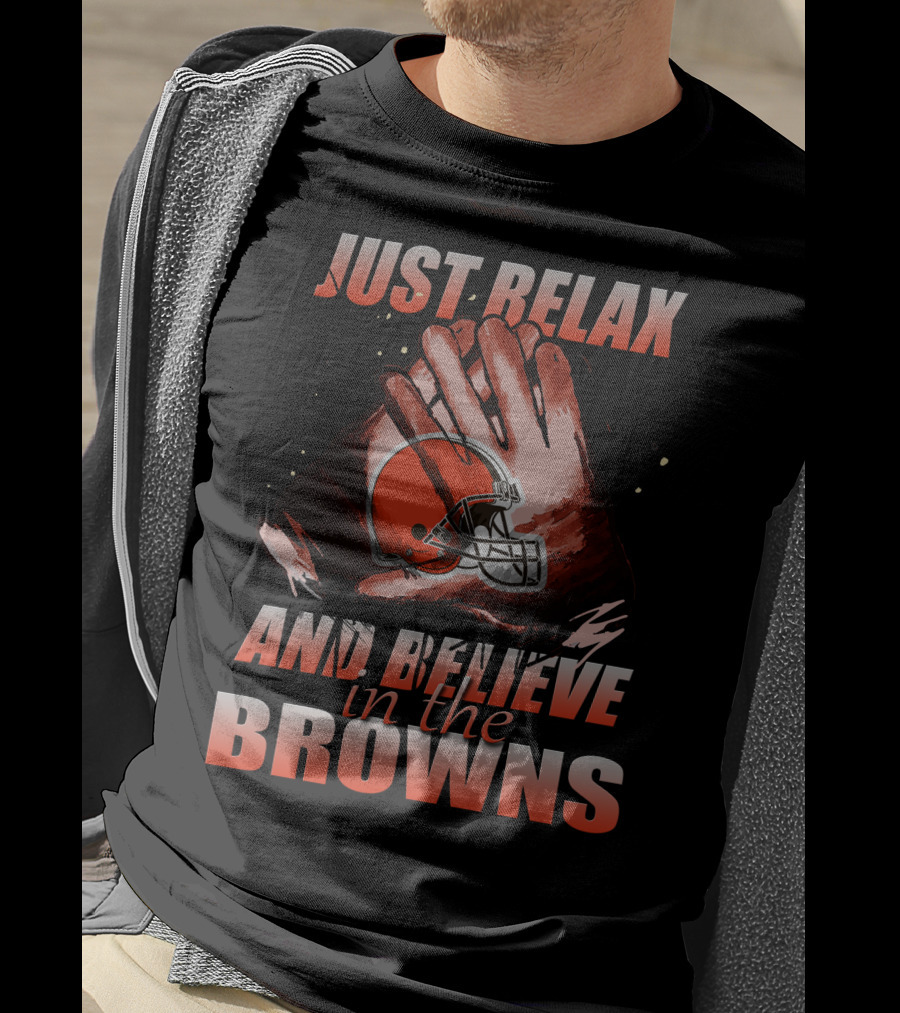 Just Relax And Believe In The Cleveland Browns T-Shirt