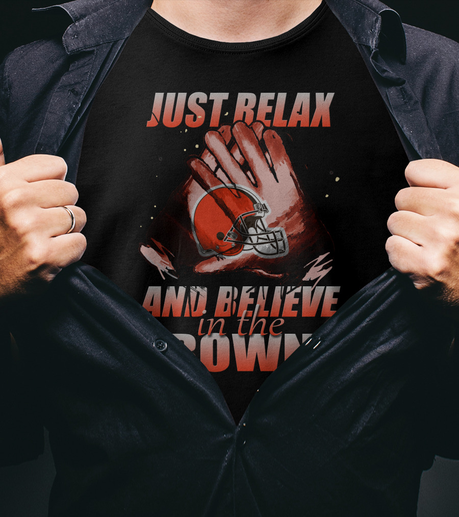 Just Relax And Believe In The Cleveland Browns T-Shirt