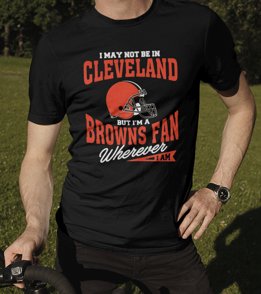 Cleveland Browns Fan Wherever I Am T-Shirt