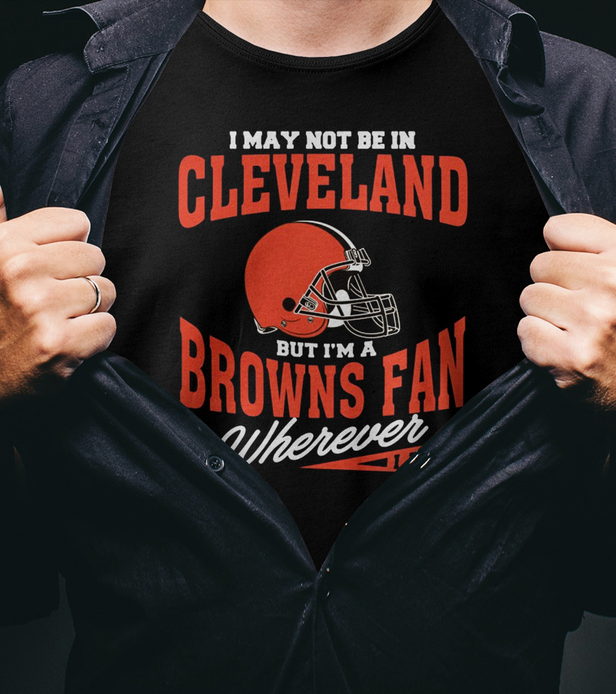 Cleveland Browns Fan Wherever I Am T-Shirt