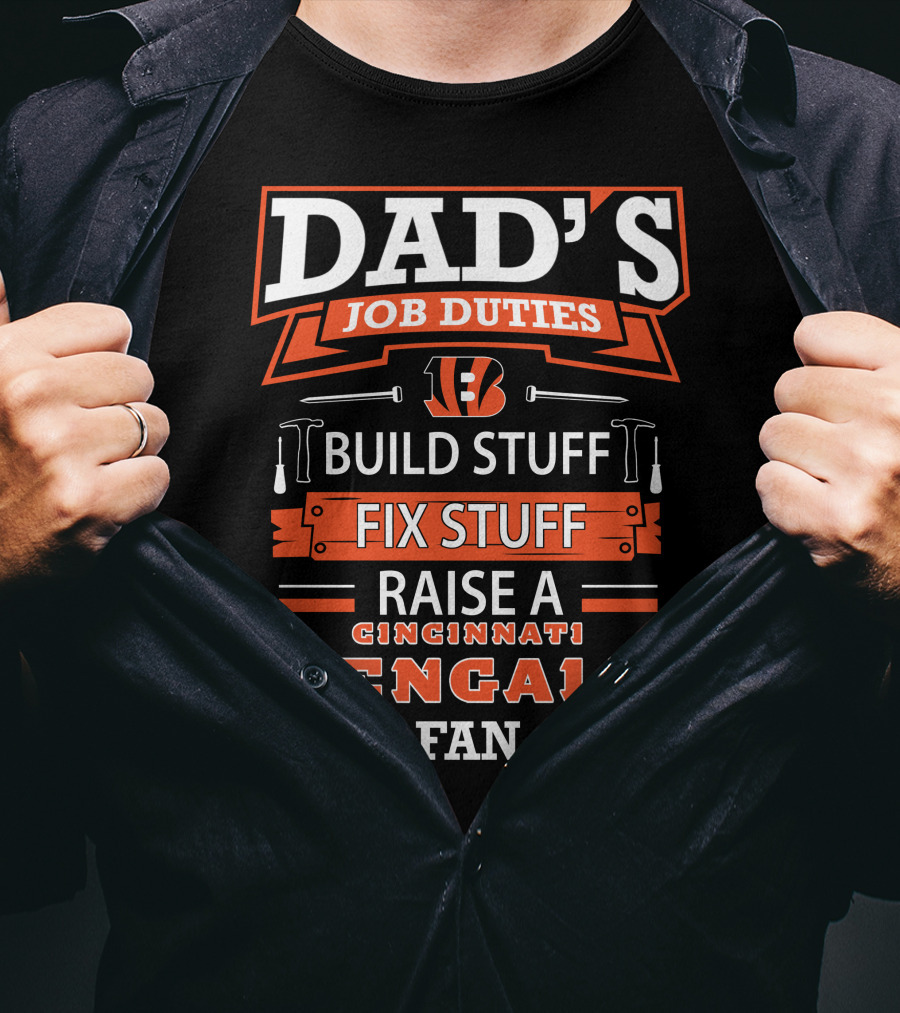 Dad's Job Duties Build Fix Raise Cincinnati Bengals Fan T-Shirt