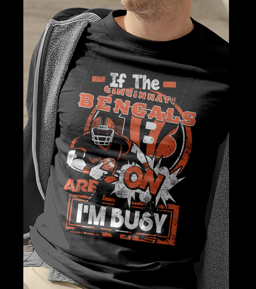 If The Cincinnati Bengals Are On I'm Busy T-Shirt