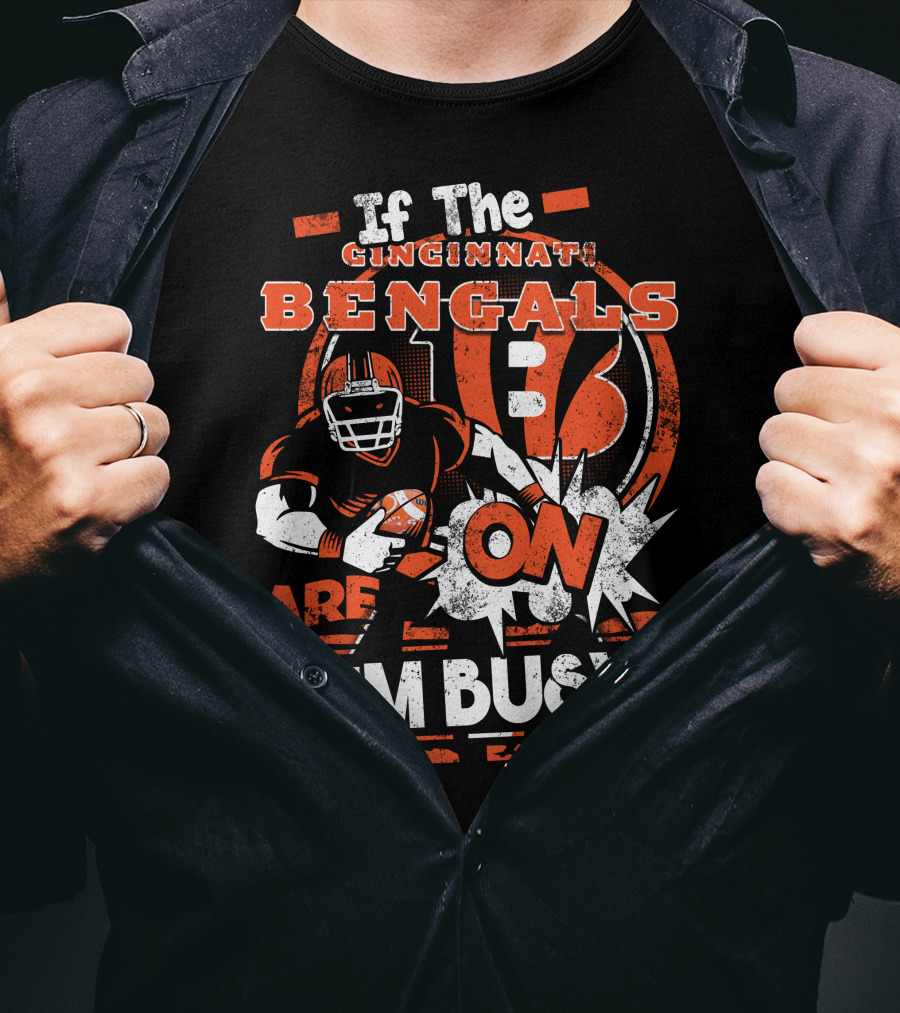 If The Cincinnati Bengals Are On I'm Busy T-Shirt