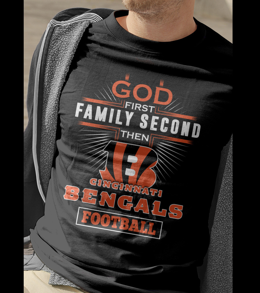 God First Family Second Then Cincinnati Bengals Football T-Shirt