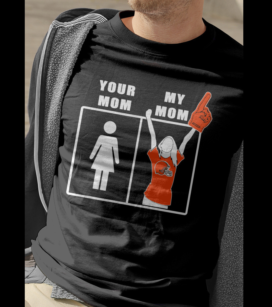Cleveland Browns Fan Your Mom My Mom T-Shirt