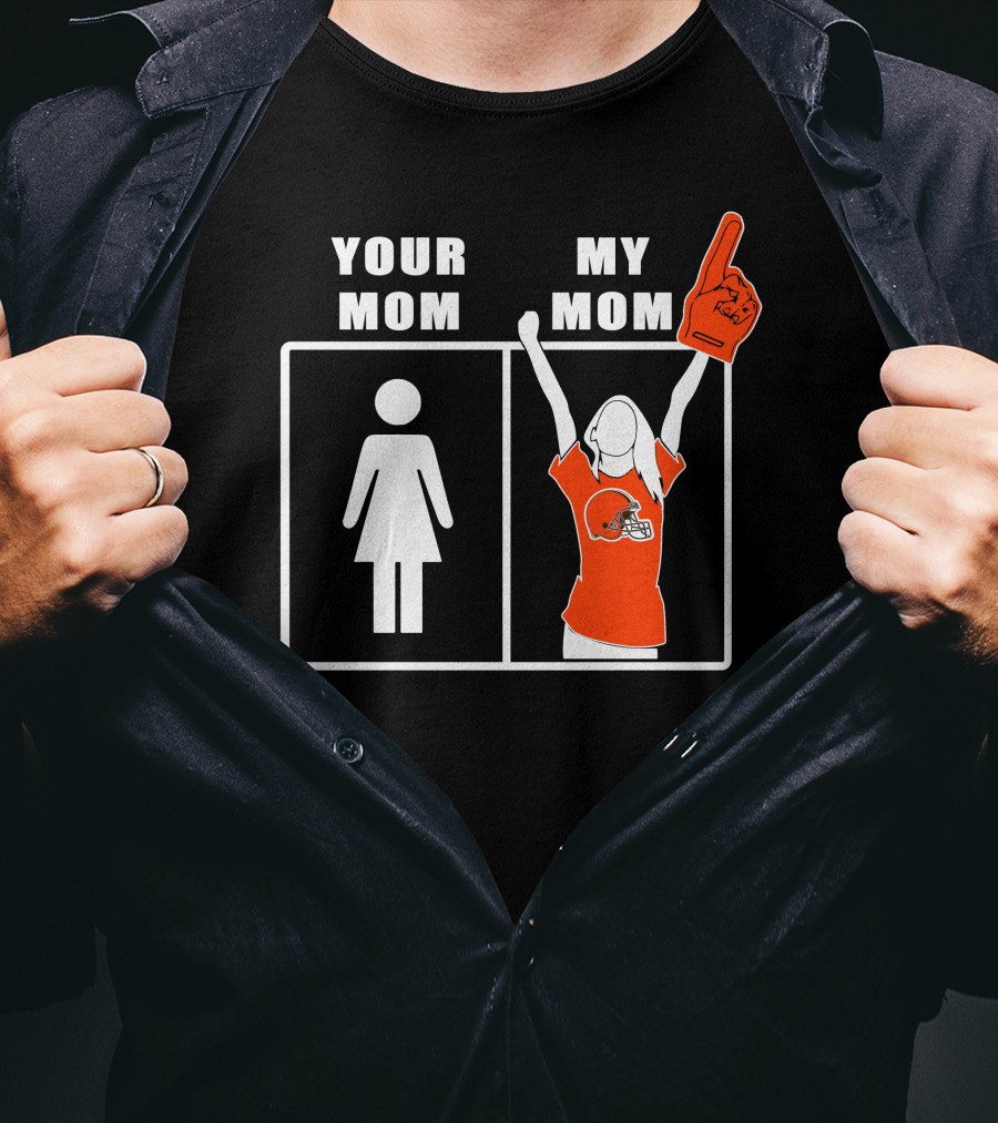 Cleveland Browns Fan Your Mom My Mom T-Shirt