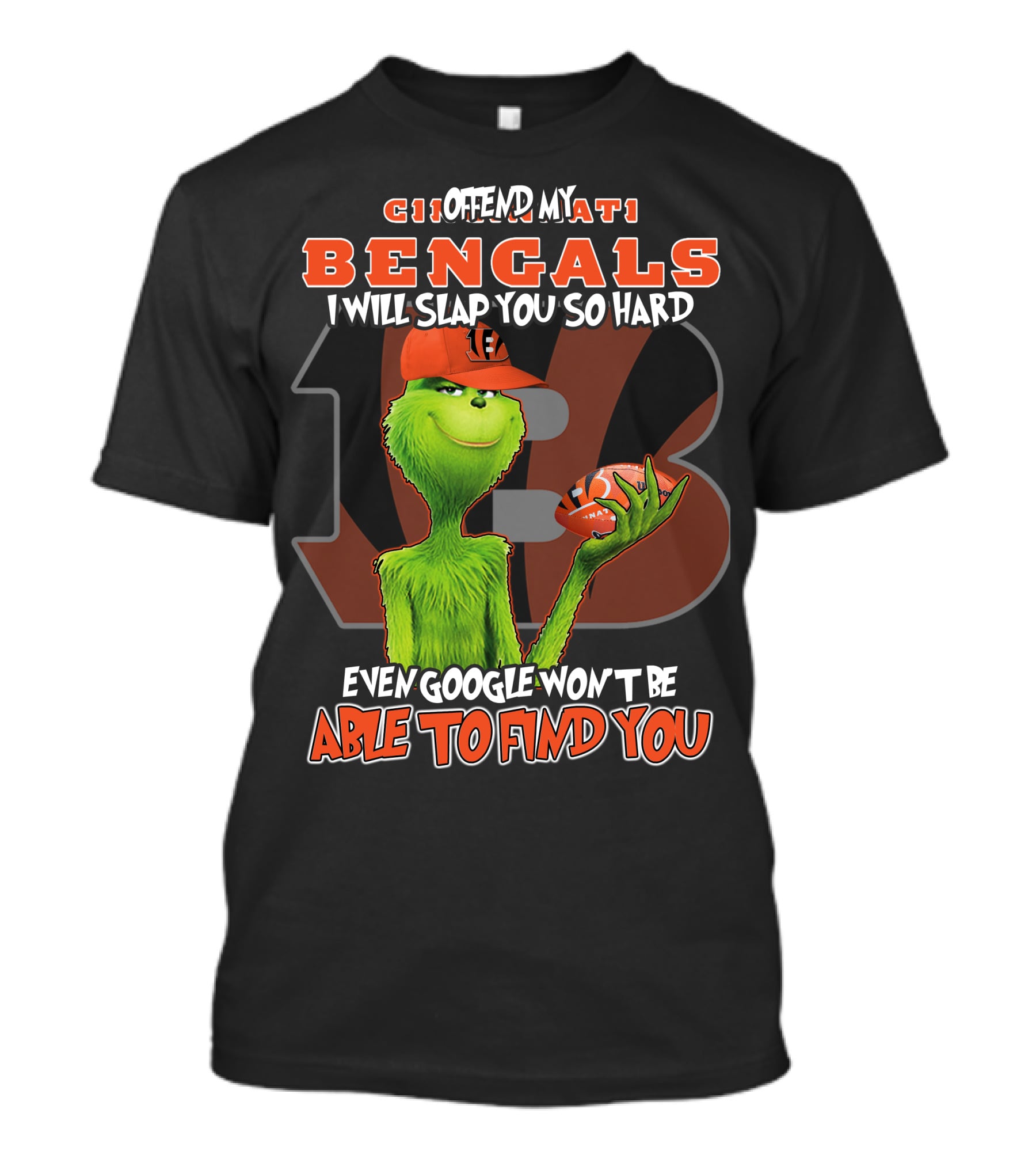 Grinch Cincinnati Bengals Offend I Will Slap You Even Google Won't Find You T-Shirt