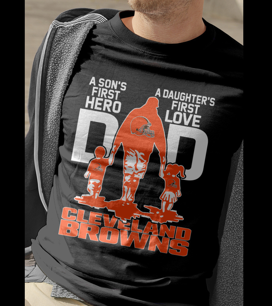 A Son's First Hero A Daughter's First Love Dad Cleveland Browns T-Shirt