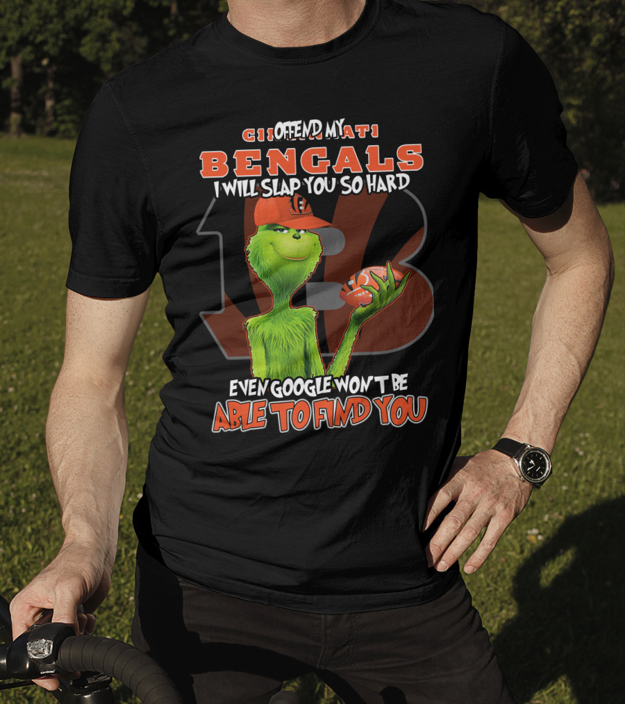 Cincinnati Bengals Grinch I Offend My Bengals Even Google Won't Be Able To Find You T-Shirt