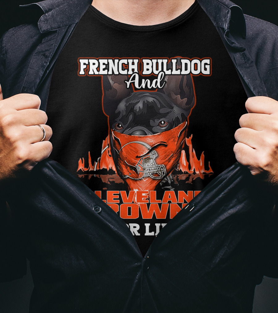 French Bulldog And Cleveland Browns For Life T-Shirt