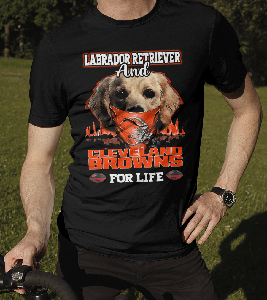 Labrador Retriever And Cleveland Browns For Life T-Shirt