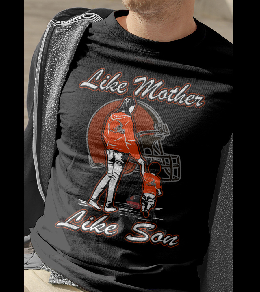 Like Mother Like Son Cleveland Browns T-Shirt