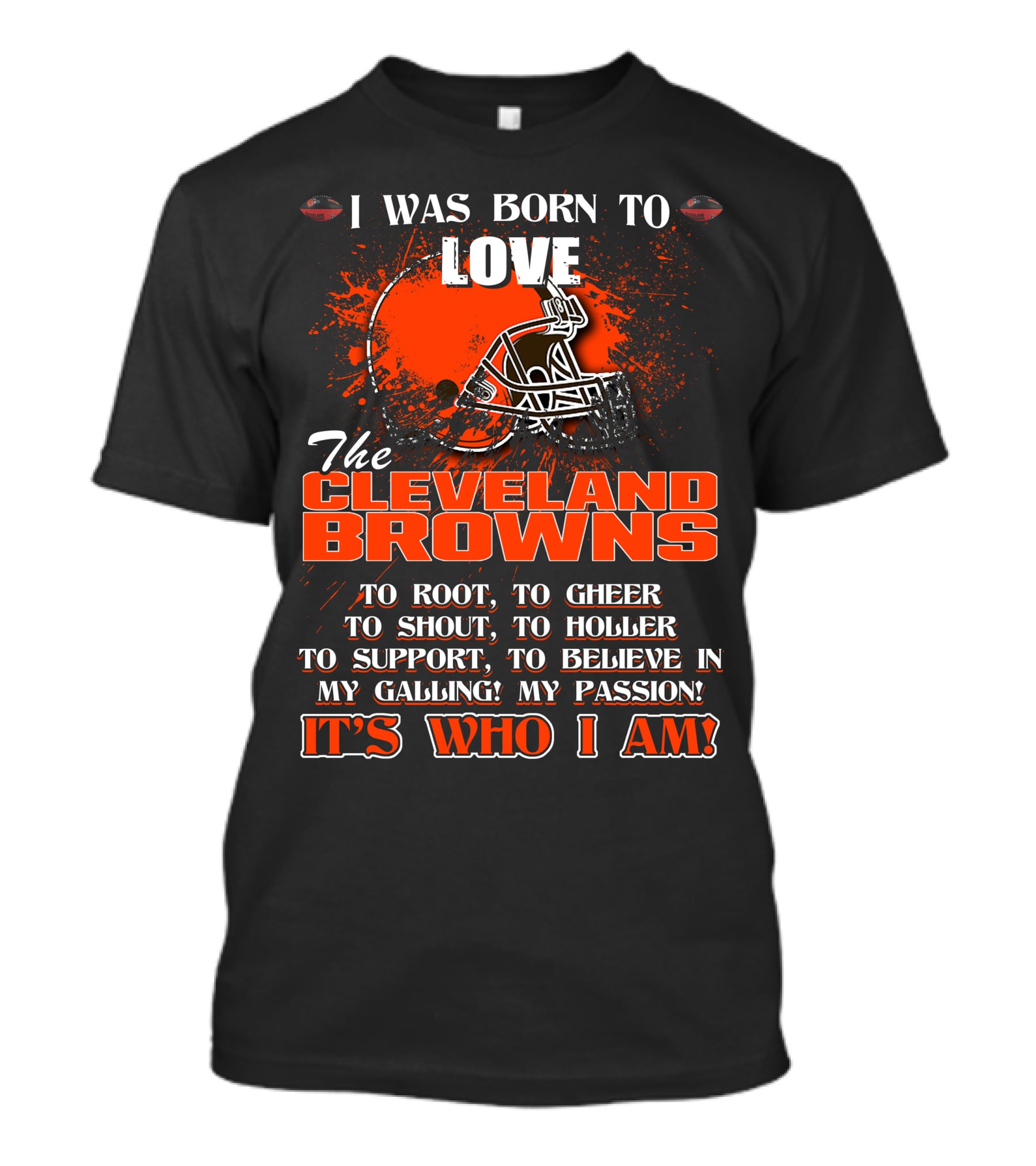 I Was Born To Love The Cleveland Browns It's Who I Am T-Shirt