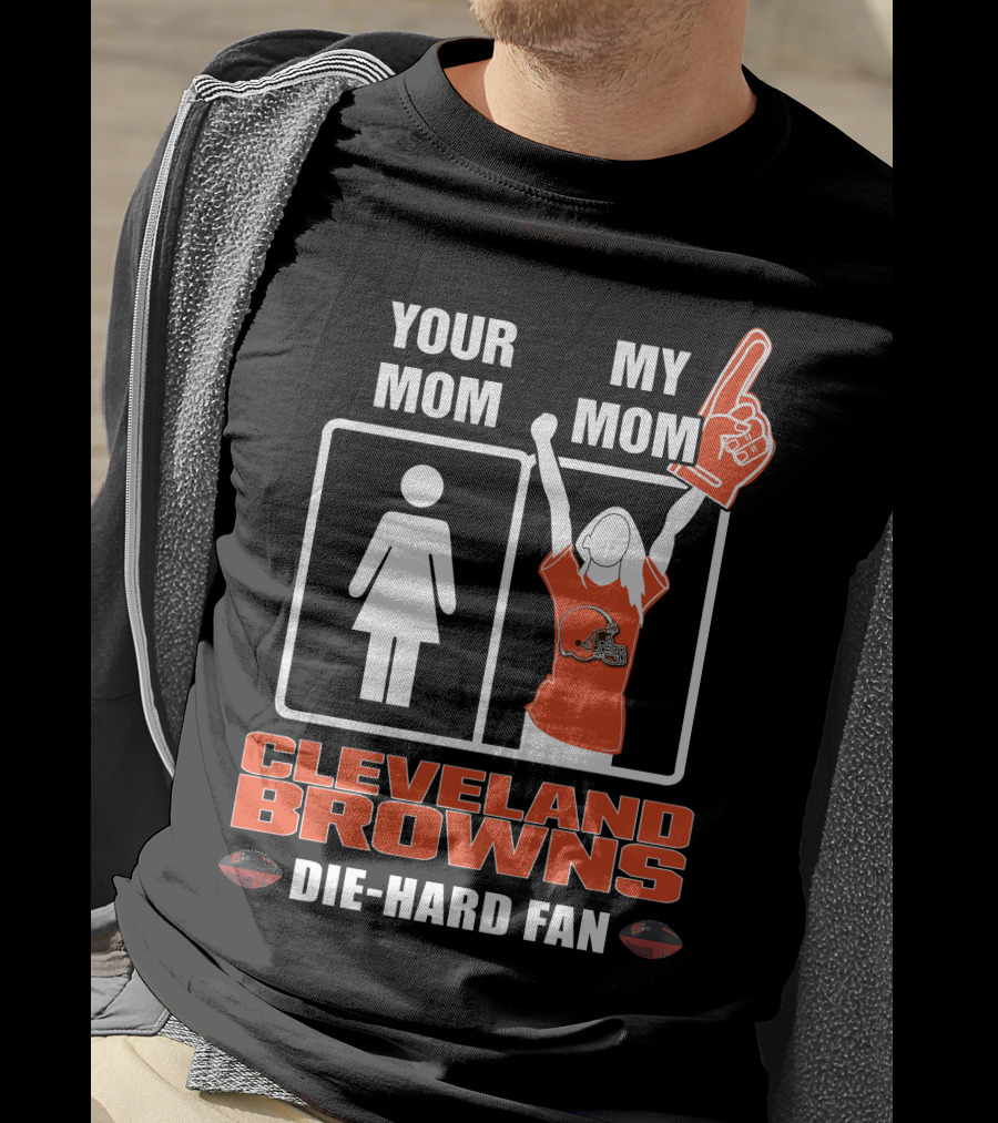 Your Mom My Mom Cleveland Browns Die-Hard Fan T-Shirt