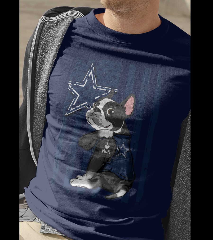 Boston Terrier I Love Mom Dallas Cowboys Star T-Shirt