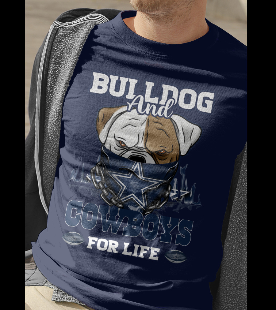 Bulldog And Dallas Cowboys For Life T-Shirt
