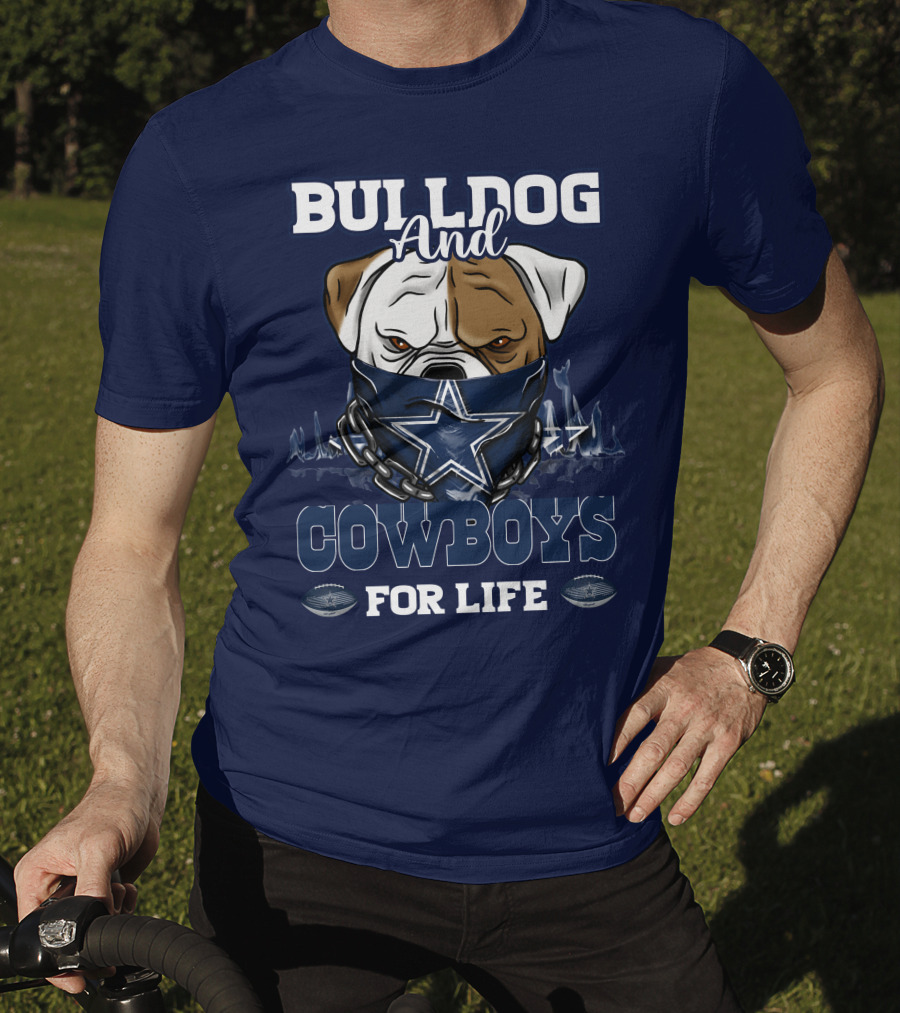 Bulldog And Dallas Cowboys For Life T-Shirt