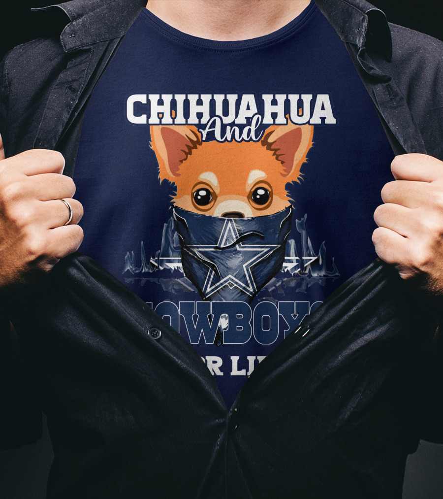 CHIHUAHUA And DALLAS COWBOYS FOR LIFE T-Shirt