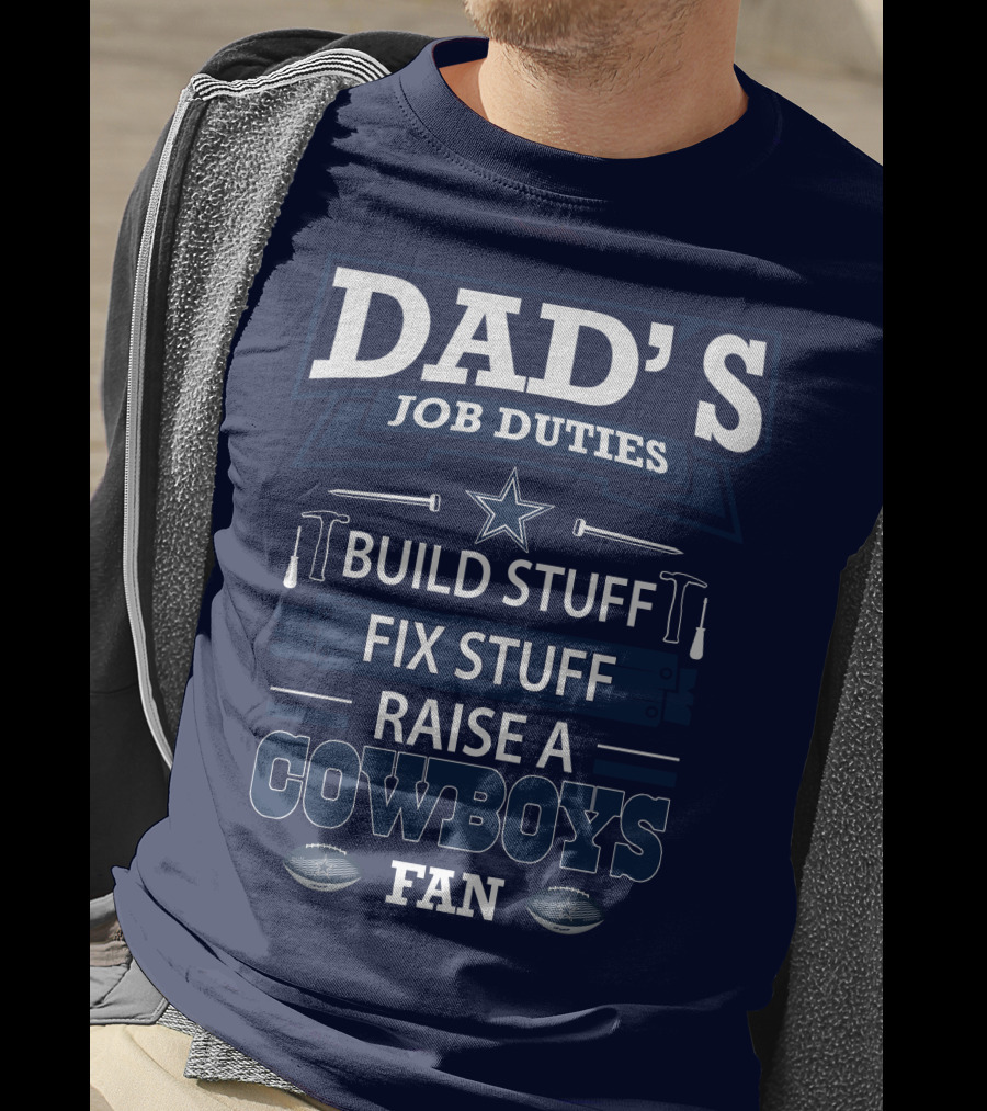 Dad's Job Duties Build Stuff Fix Stuff Raise A Cowboys Fan T-Shirt