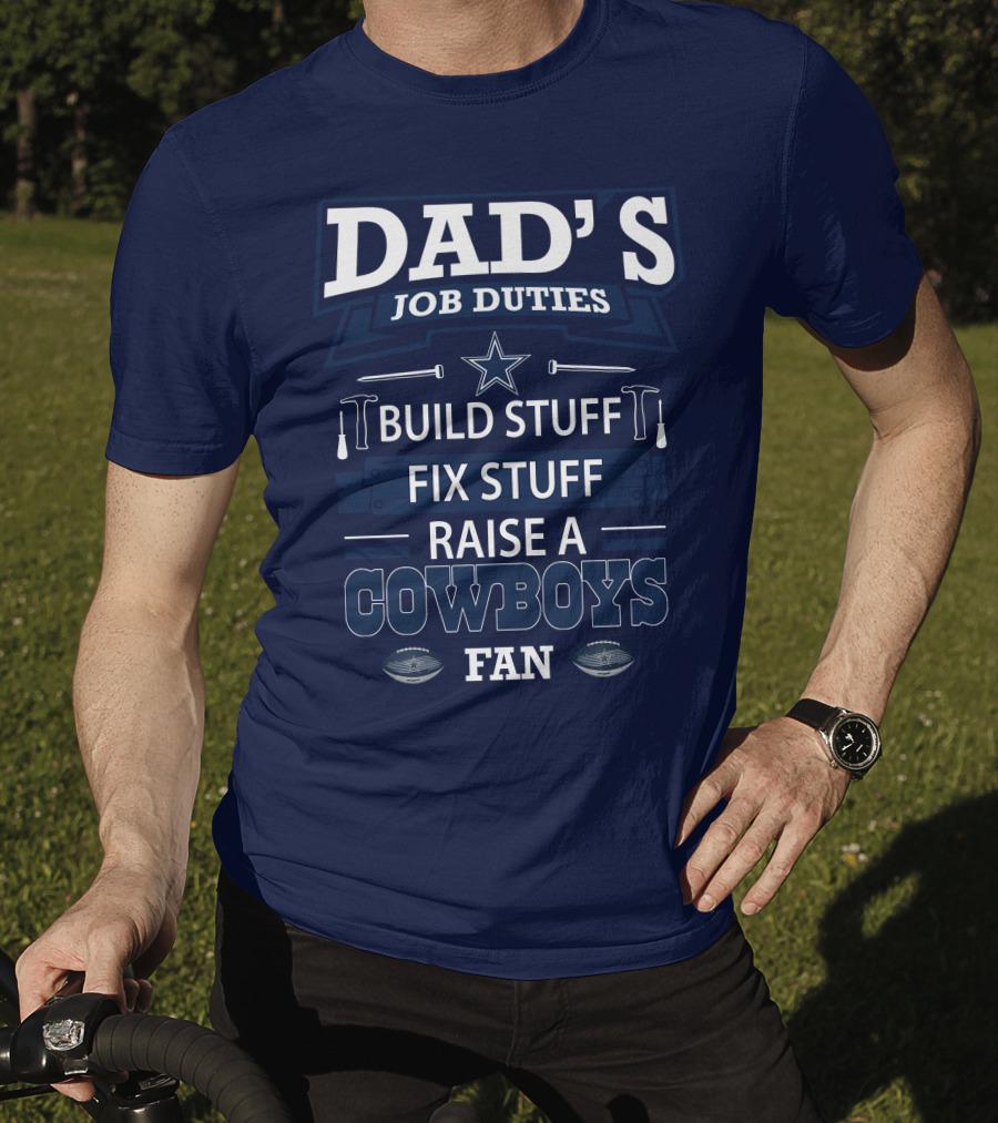 Dad's Job Duties Build Stuff Fix Stuff Raise A Cowboys Fan T-Shirt