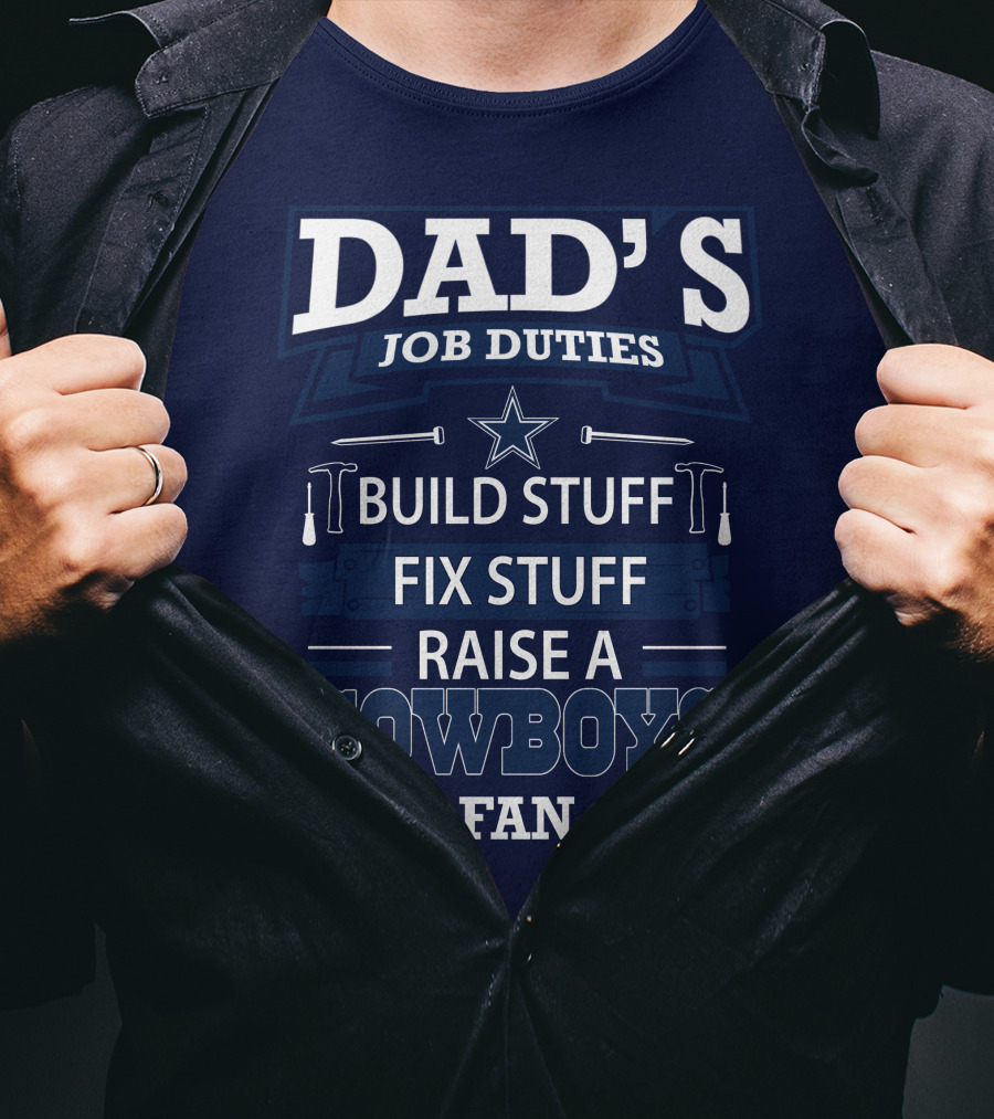 Dad's Job Duties Build Stuff Fix Stuff Raise A Cowboys Fan T-Shirt