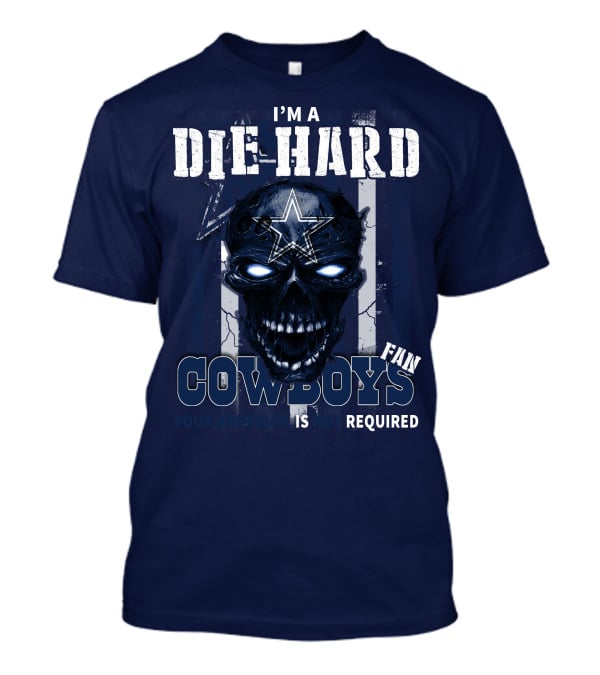 I'm A Die Hard Cowboys Fan Your Approval Is Not Required T-Shirt