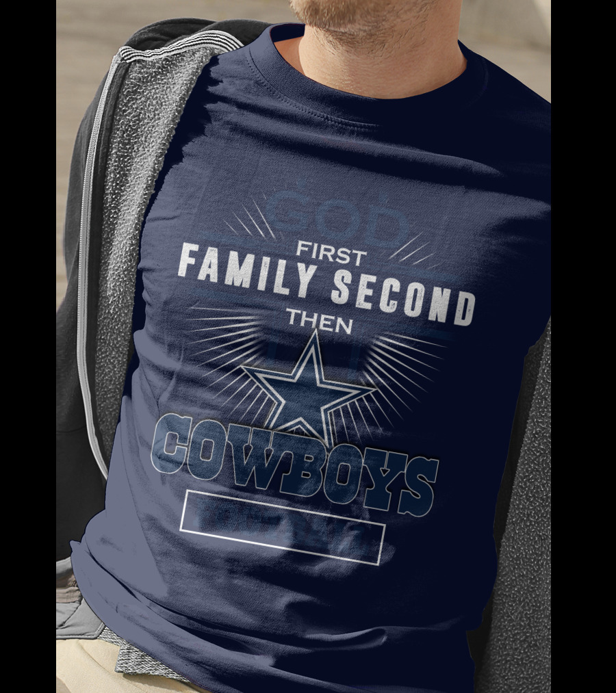 God First Family Second Then Dallas Cowboys Football T-Shirt