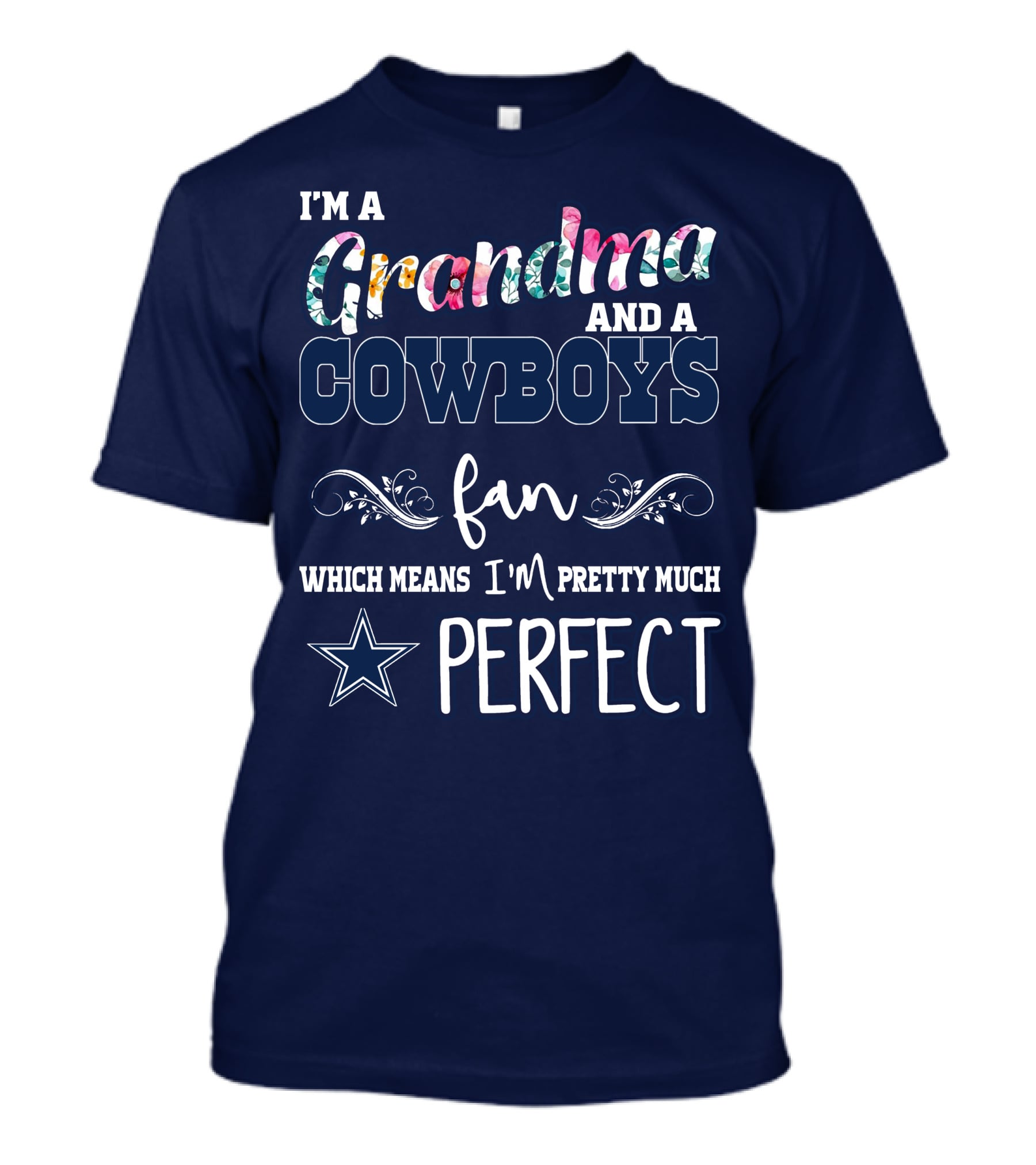 I'm A Grandma And A Cowboys Fan Which Means I'm Pretty Much Perfect T-Shirt