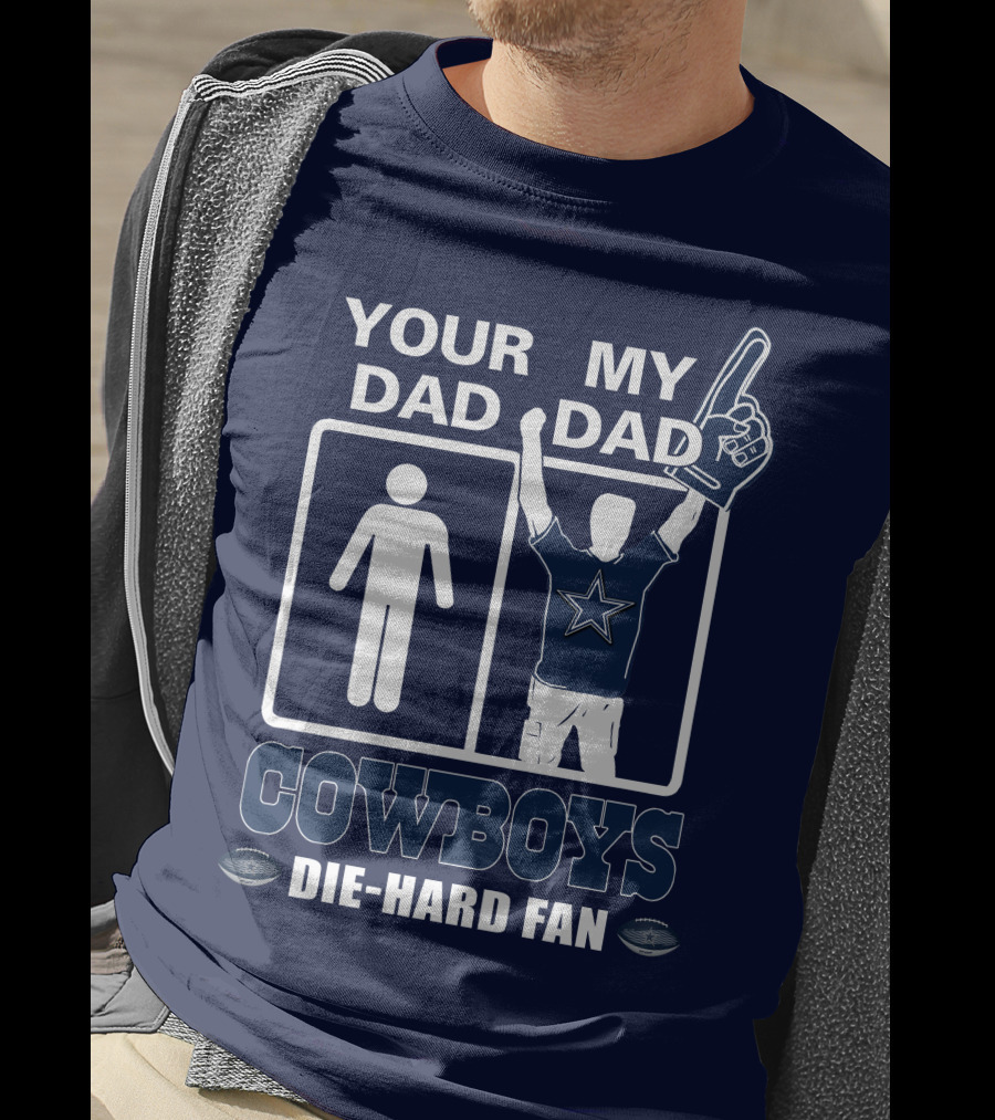 Your Dad My Dad Cowboys Die-Hard Fan T-Shirt