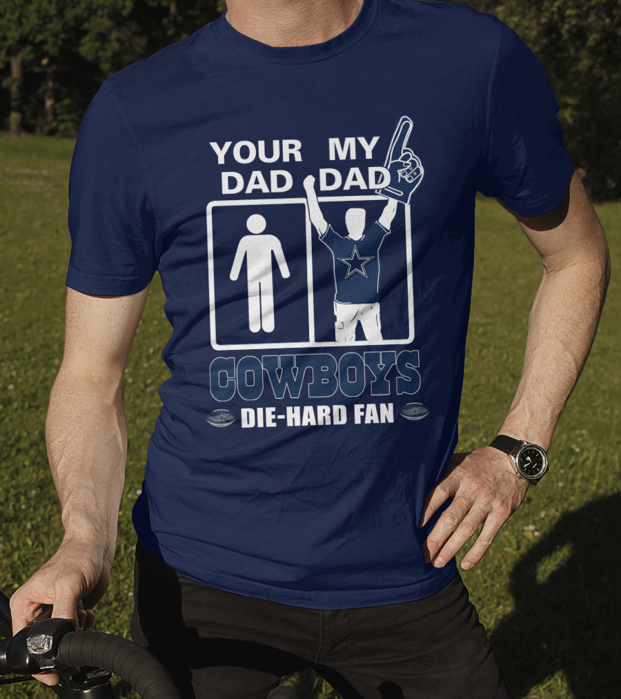 Your Dad My Dad Cowboys Die-Hard Fan T-Shirt