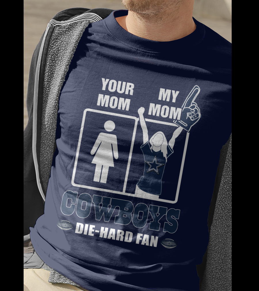Your Mom My Mom Cowboys Die-Hard Fan Dallas Cowboys T-Shirt