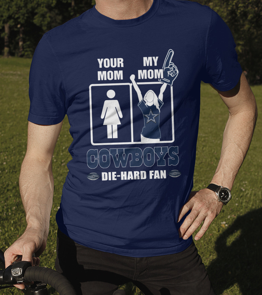 Your Mom My Mom Cowboys Die-Hard Fan Dallas Cowboys T-Shirt