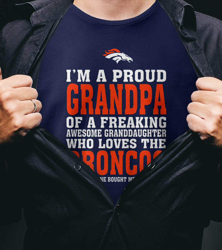 I'm A Proud Grandpa Of A Freaking Awesome Granddaughter Who Loves The Broncos T-Shirt