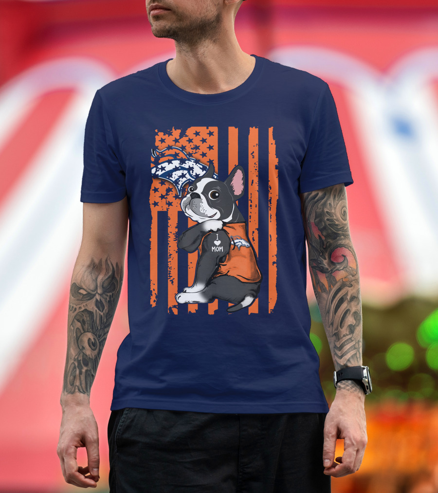 Boston Terrier Denver Broncos I Love Mom Flag T-Shirt