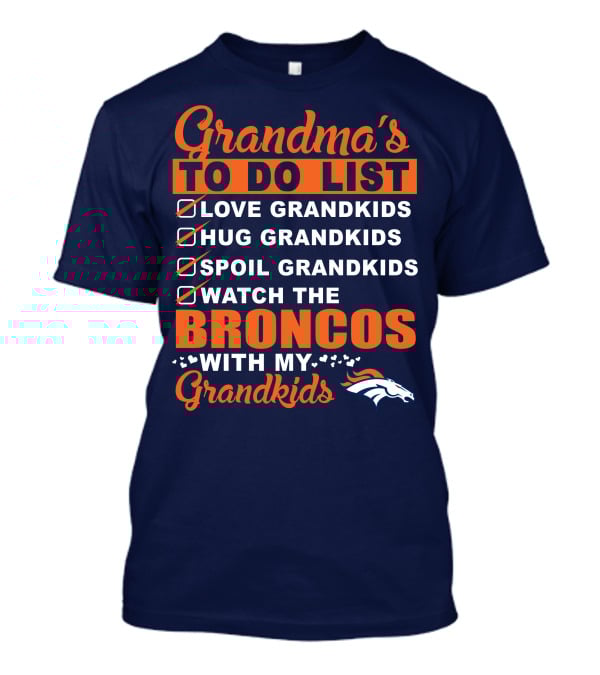 Grandma's To Do List Love Hug Spoil Watch Broncos With My Grandkids Denver Broncos T-Shirt
