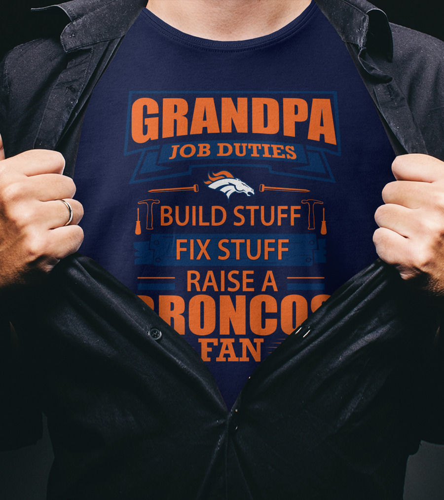 Grandpa Job Duties Build Stuff Fix Stuff Raise A Broncos Fan T-Shirt