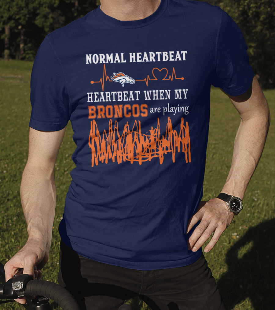Denver Broncos Normal Heartbeat Heartbeat When My Broncos Are Playing T-Shirt