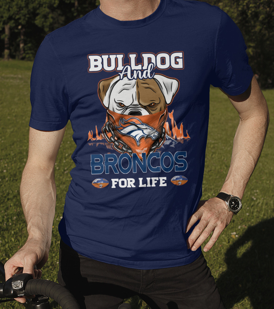 Bulldog And Denver Broncos For Life T-Shirt