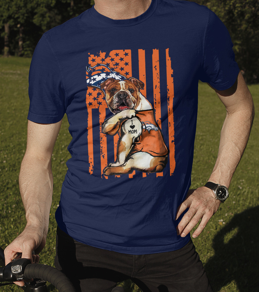 Bulldog I Love Mom Denver Broncos Usa Flag Stars And Stripes T-Shirt