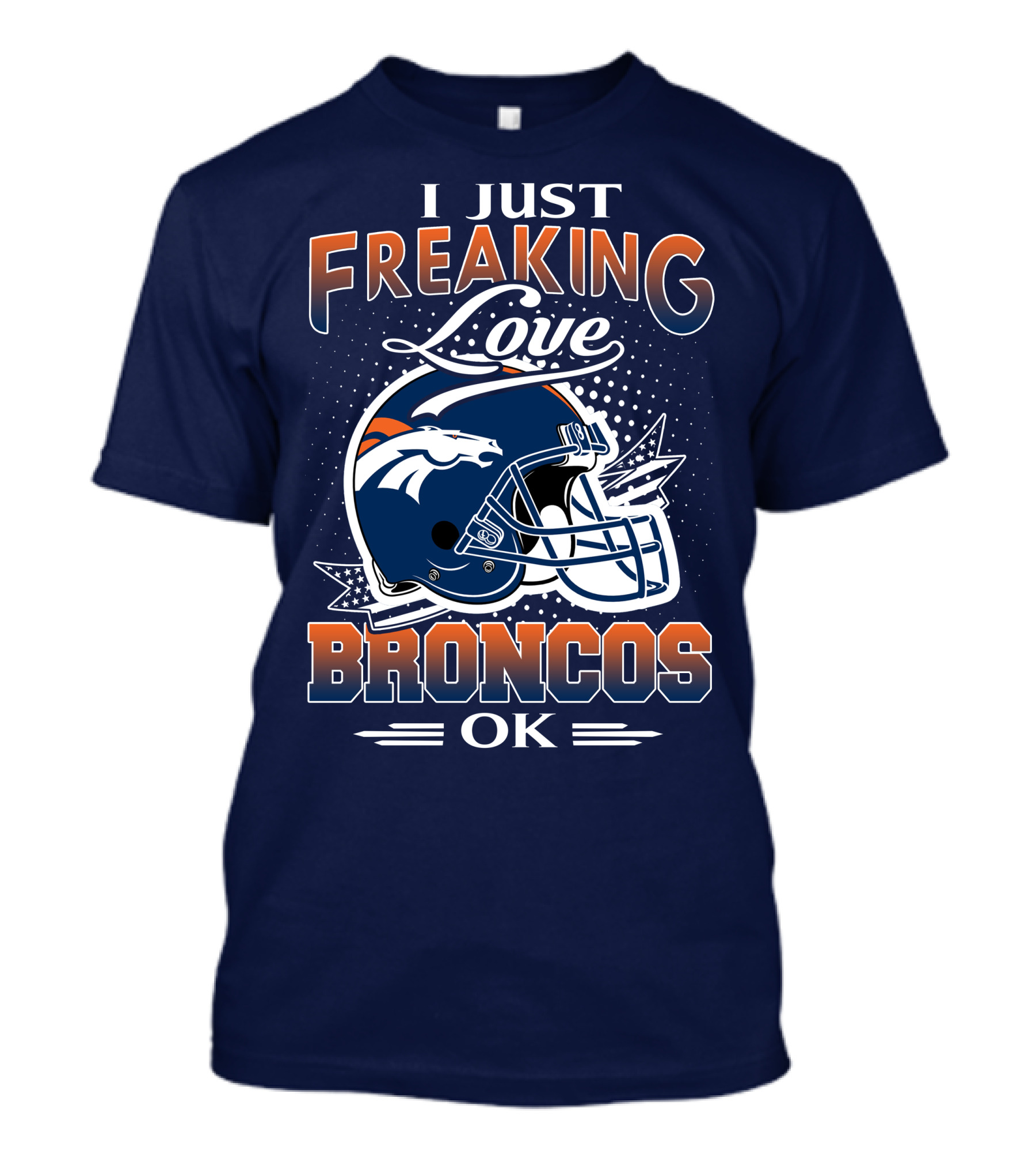 I Just Freaking Love Broncos Ok T-Shirt