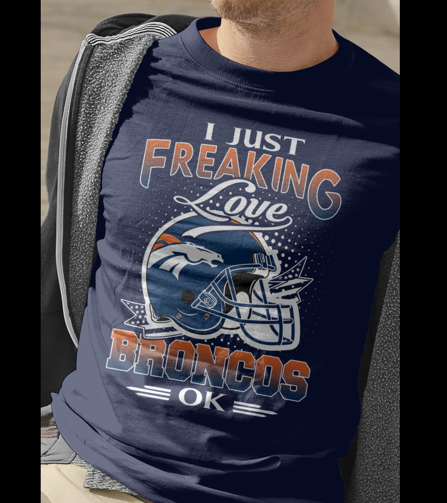 I Just Freaking Love Broncos Ok T-Shirt