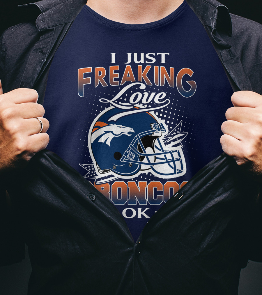 I Just Freaking Love Broncos Ok T-Shirt