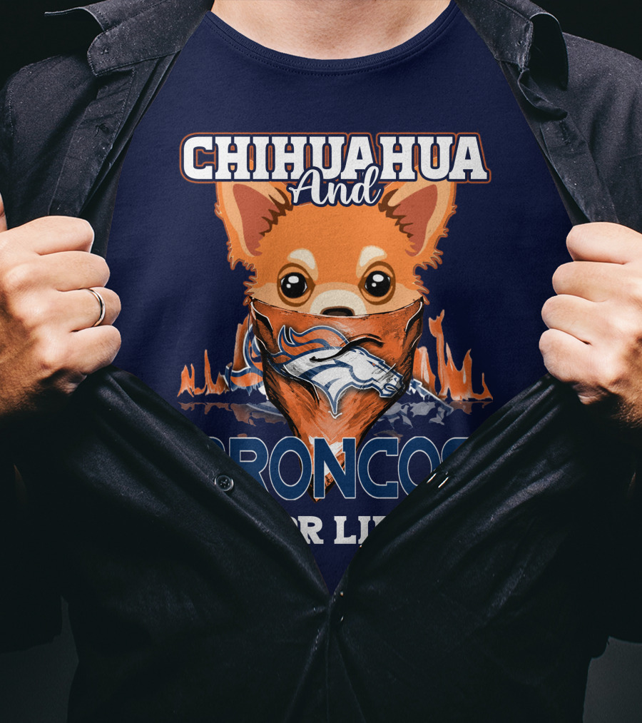 Chihuahua And Broncos For Life T-Shirt